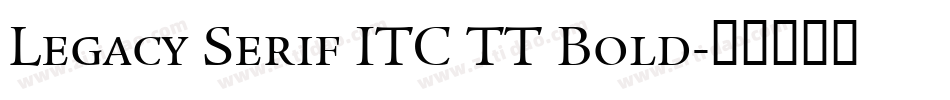 Legacy Serif ITC TT Bold字体转换